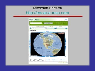 Microsoft Encarta http:// encarta .msn.com 