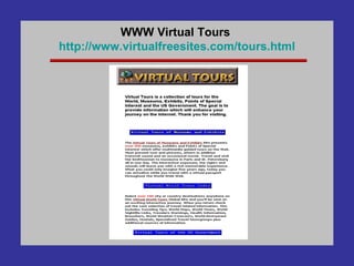 WWW Virtual Tours  http://www. virtualfreesites .com/tours.html 