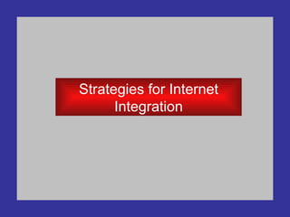 Strategies for Internet Integration 