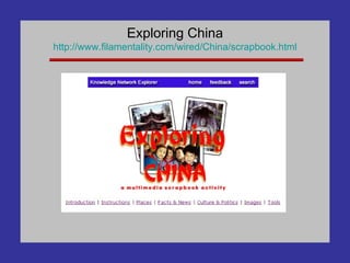 Exploring China http://www. filamentality .com/wired/China/scrapbook.html 