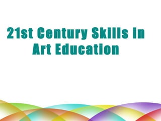 21st Century Skills in Art Education 