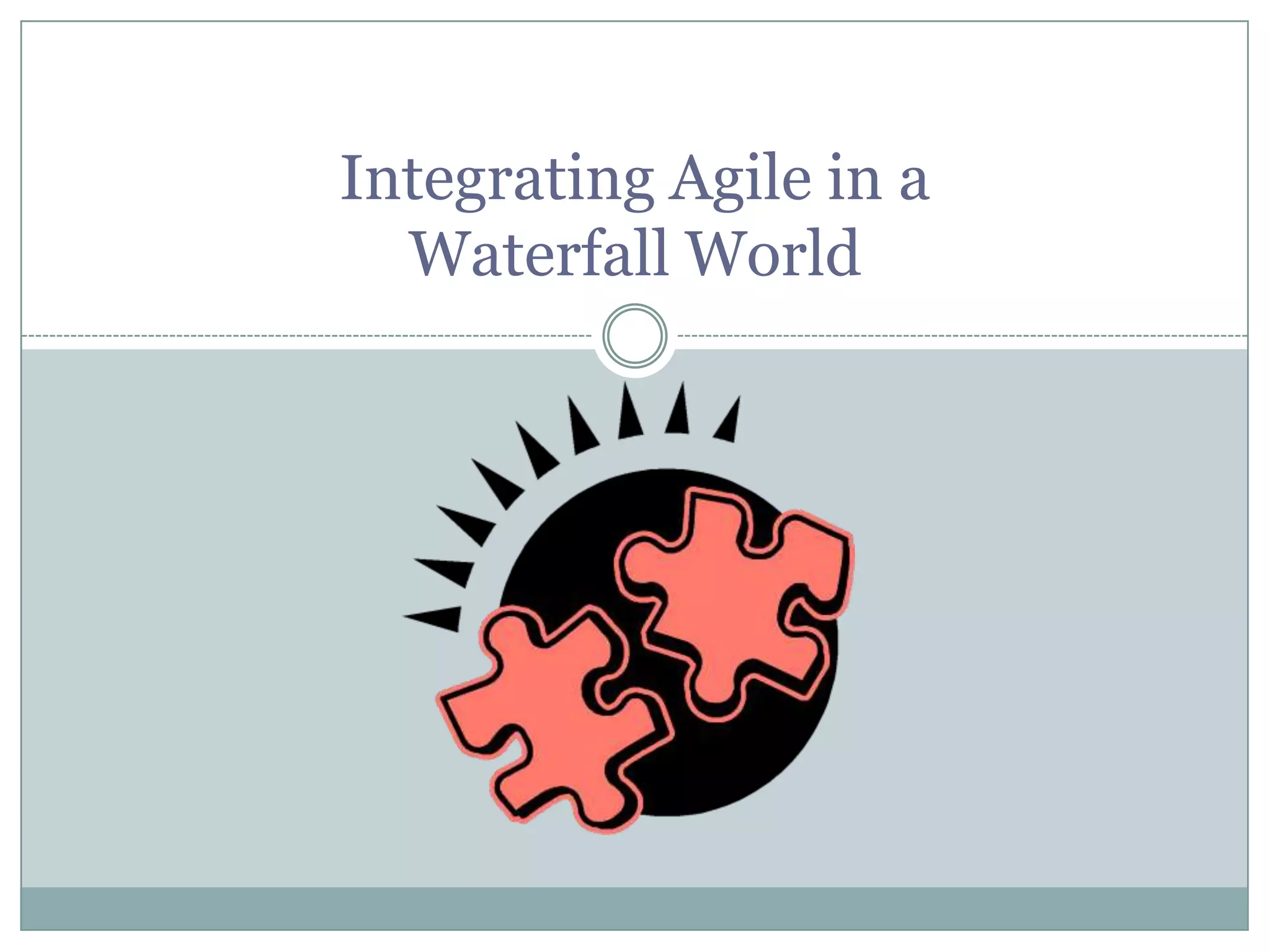 Integrating Agile in a Waterfall World