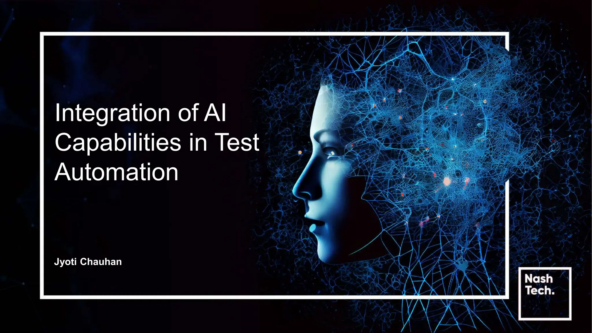 Integration of AI
Capabilities in Test
Automation
Jyoti Chauhan
 