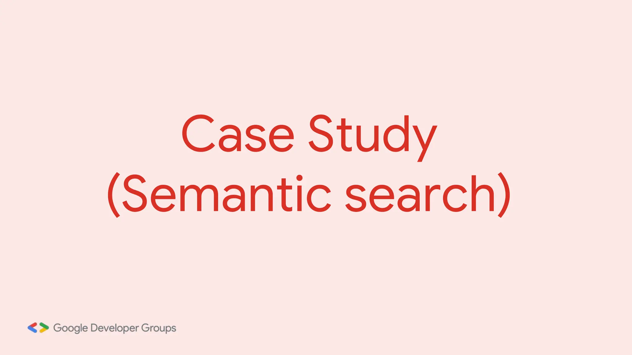 Case Study
(Semantic search)
 