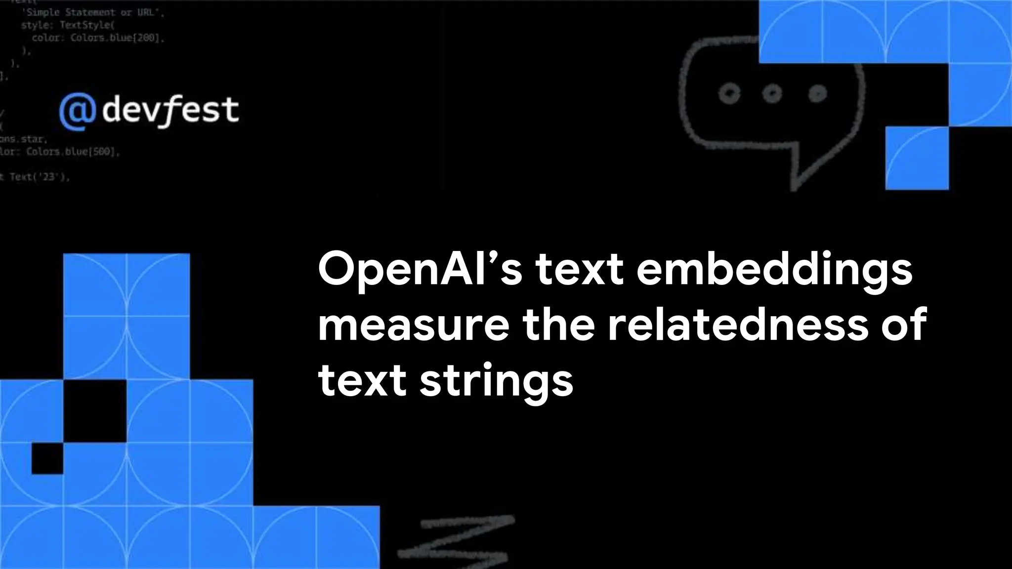OpenAI’s text embeddings
measure the relatedness of
text strings
 