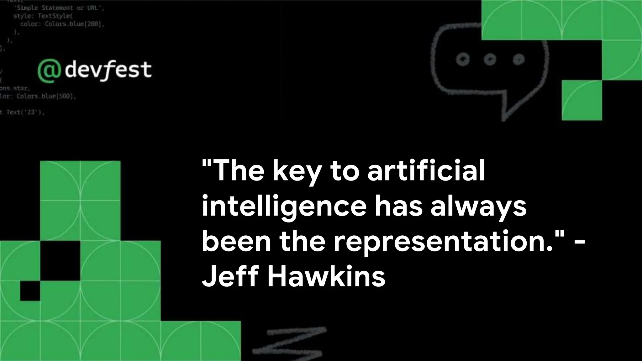 "The key to artificial
intelligence has always
been the representation." -
Jeff Hawkins
 