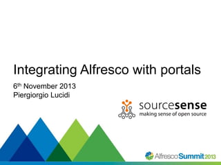 Integrating Alfresco with portals
6th November 2013
Piergiorgio Lucidi

#SummitNow

 