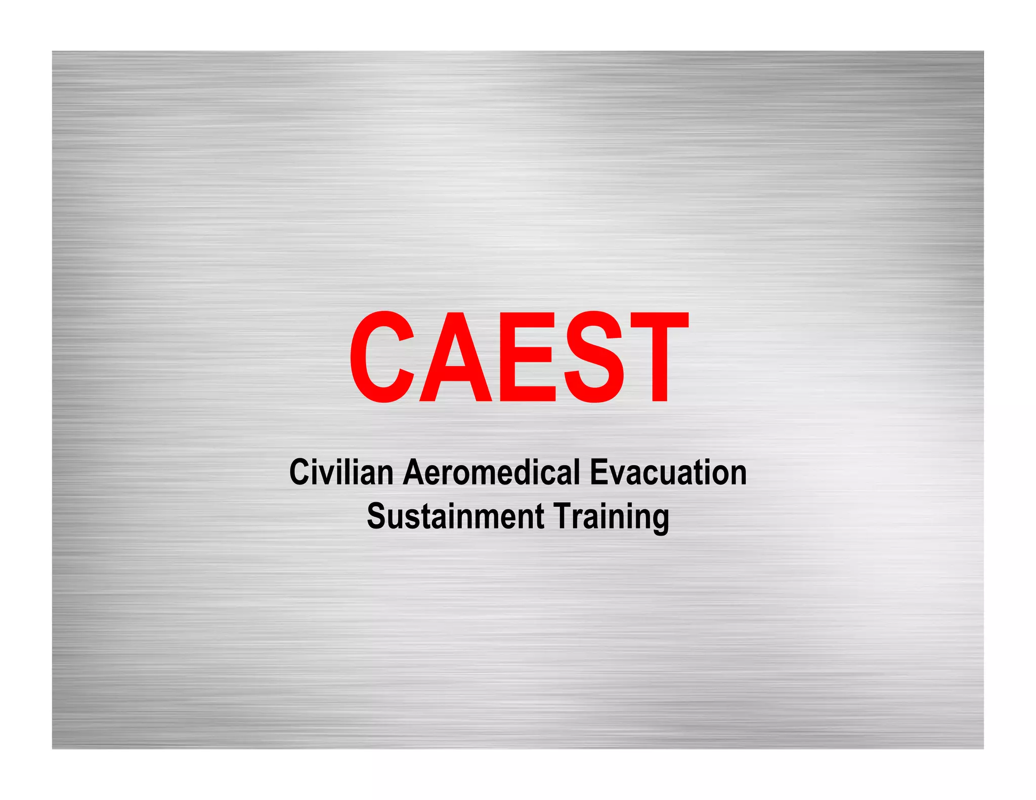 CAEST
Civilian Aeromedical Evacuation
Sustainment Training
 