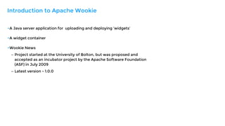 •A Java server application for uploading and deploying ‘widgets’
•A widget container
•Wookie News
– Project started at the...