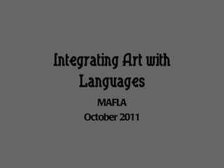 Integrating Art with Languages MAFLA October 2011 
