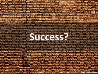 Success?

           flickr: greghartmann
 