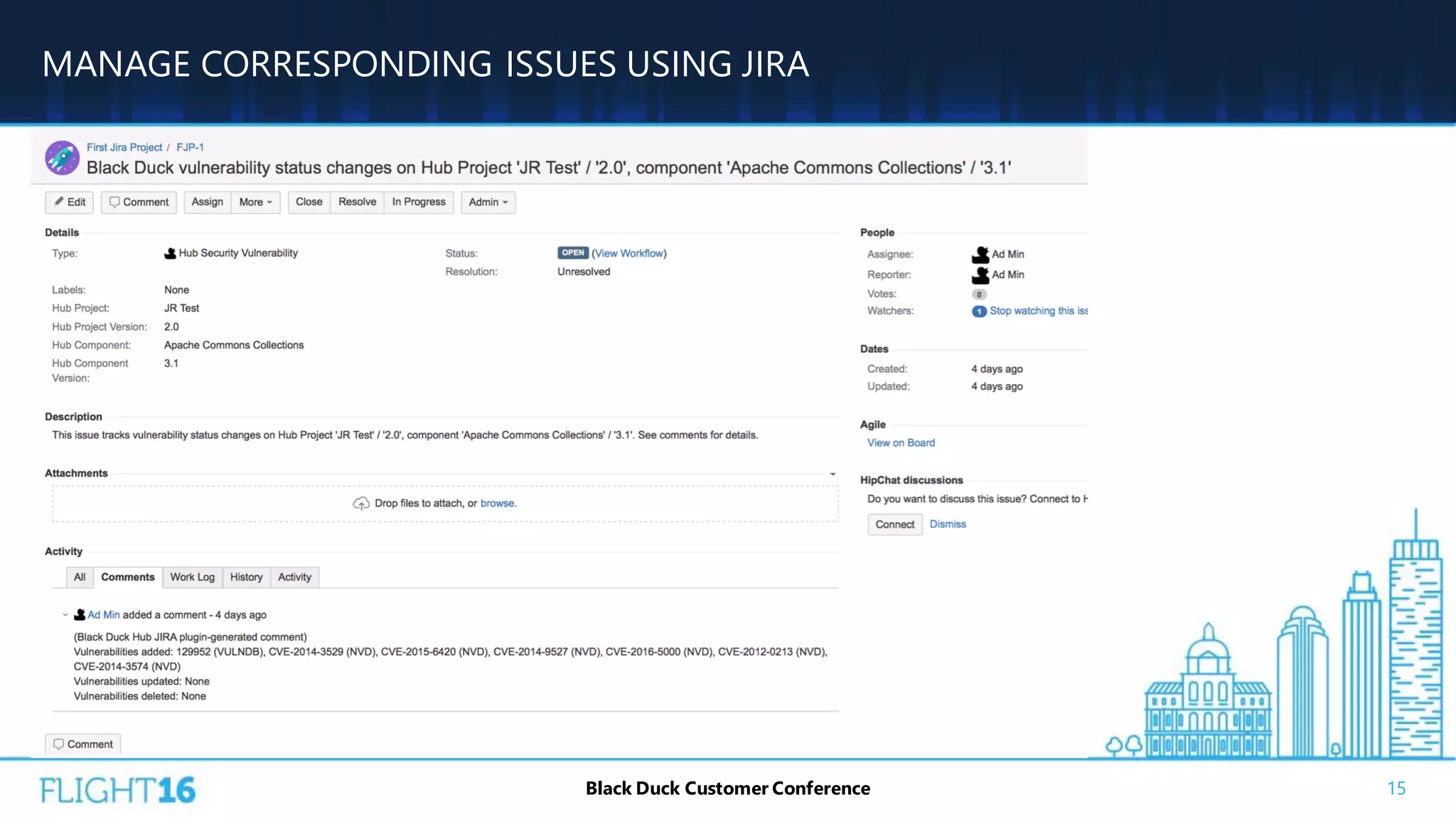 MANAGE CORRESPONDING ISSUES USING JIRA
15Black Duck Customer Conference
 