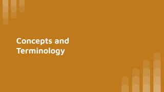 Concepts and
Terminology
 