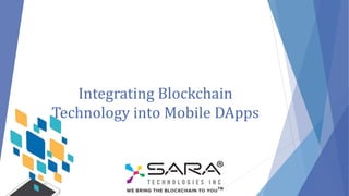 Integrating Blockchain
Technology into Mobile DApps
 