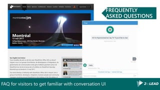FAQ for visitors to get familiar with conversation UI
FREQUENTLY
ASKED QUESTIONS
 