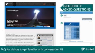 FAQ for visitors to get familiar with conversation UI
FREQUENTLY
ASKED QUESTIONS
 