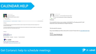 Get Cortana’s help to schedule meetings
CALENDAR.HELP
 
