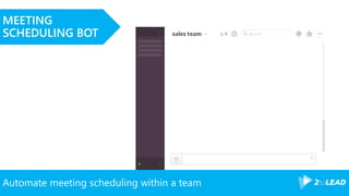 Automate meeting scheduling within a team
MEETING
SCHEDULING BOT
 