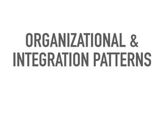 ORGANIZATIONAL &
INTEGRATION PATTERNS
 