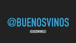 @BUENOSVINOS
/GOODWINES/
 