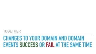CHANGES TO YOUR DOMAIN AND DOMAIN
EVENTS SUCCESS OR FAIL AT THE SAME TIME
TOGETHER
 
