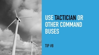USE TACTICIAN OR
OTHER COMMAND
BUSES
TIP #8
 
