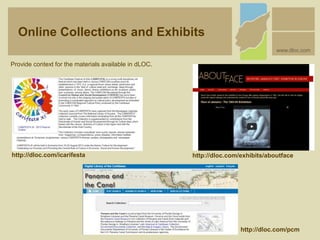 http://dloc.com/icarifesta
Provide context for the materials available in dLOC.
http://dloc.com/exhibits/aboutface
Online Collections and Exhibits
www.dloc.com
http://dloc.com/pcm
 