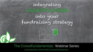 The Crowdfundamentals Webinar Series
presented by Community Funded Enterprises
 