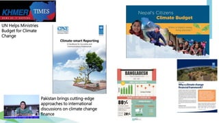 UN Helps Ministries
Budget for Climate
Change
Pakistan brings cutting-edge
approaches to international
discussions on climate change
finance
 