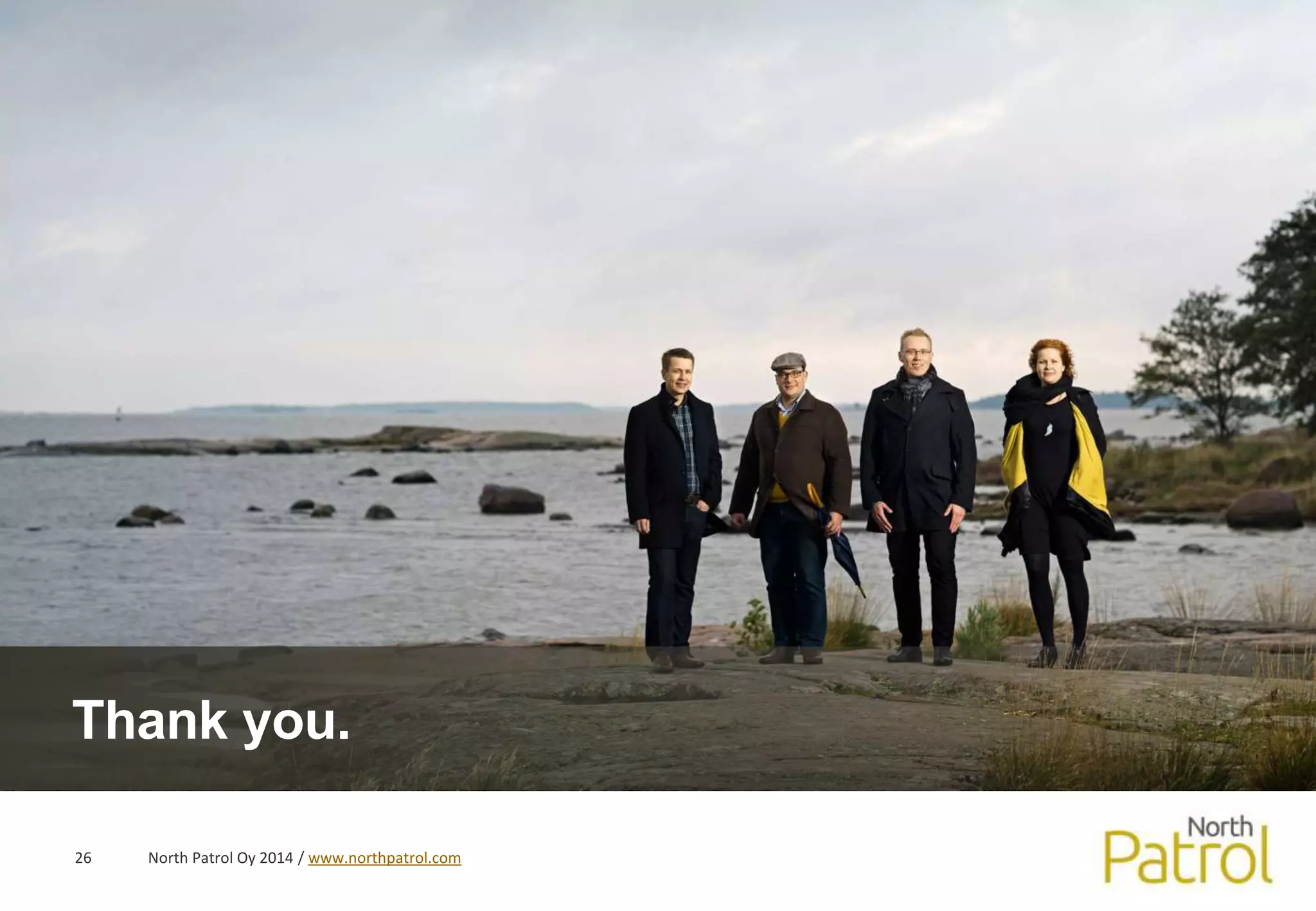 Thank you. 
North 26 Patrol Oy 2014 / www.northpatrol.com 
 