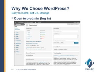 Why We Chose WordPress?
Easy to Install, Set Up, Manage
 Open /wp-admin (log in)




22   © 2011-2013 UserAid, all rights reserved.
 