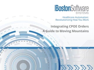 Healthcare Automation:
Revolutionizing How You Work
Integrating CPOE Orders
A Guide to Moving Mountains
 