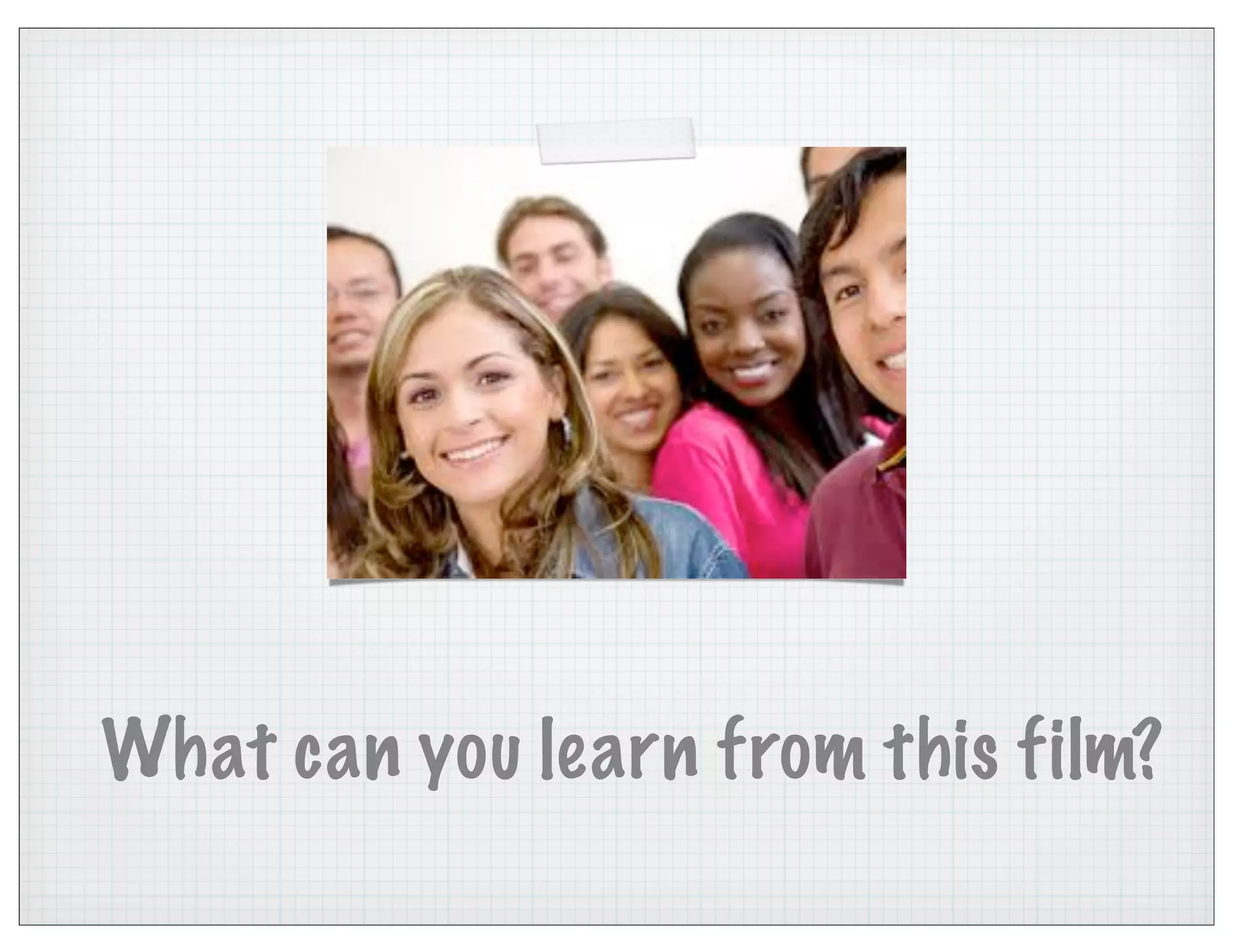 What can you learn from this film?
 