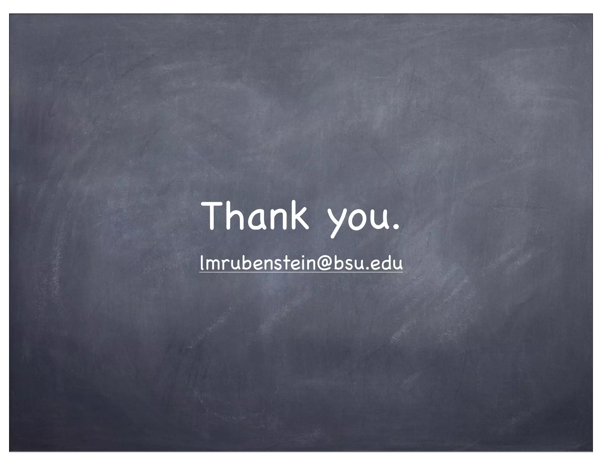 Thank you.
lmrubenstein@bsu.edu
 