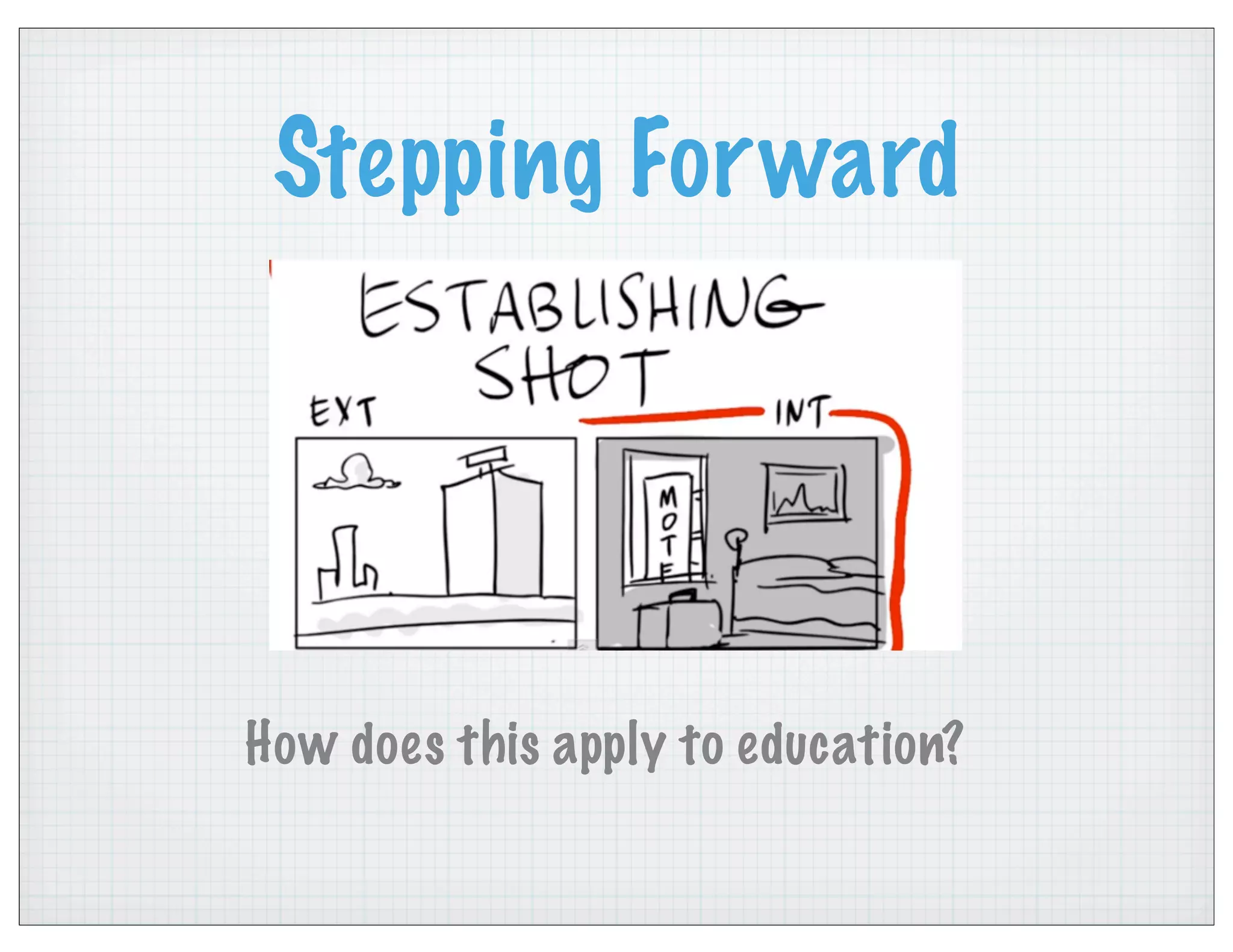 Stepping Forward
How does this apply to education?
 