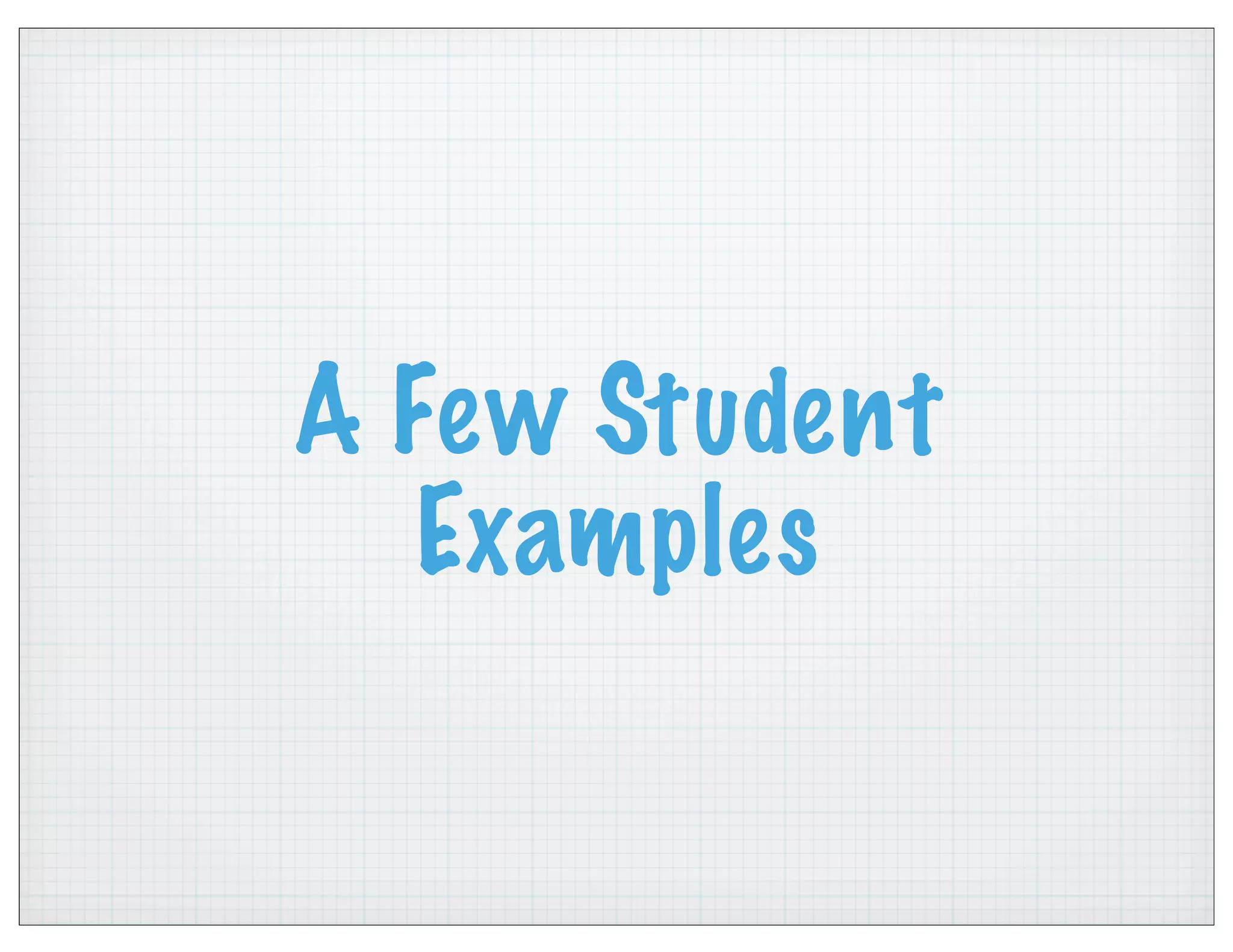 A Few Student
Examples
 