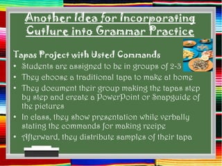 Another Idea for Incorporating
   Cutlure into Grammar Practice
Commands with Simple Recipe
• Perhaps you want to do somet...