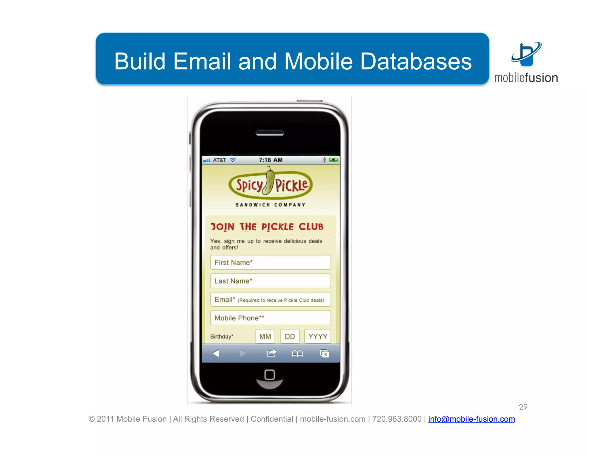 Build Email and Mobile Databases




                                                                                                                        29
© 2011 Mobile Fusion | All Rights Reserved | Confidential | mobile-fusion.com | 720.963.8000 | info@mobile-fusion.com
 