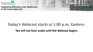 Today’s Webcast starts at 1:00 p.m. Eastern.
You will not hear audio until the Webcast begins
 