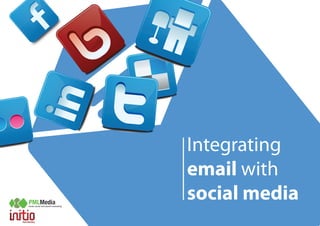 Integrating
                                     email with
PMLMedia
email, social and search marketing
                                     social media
 