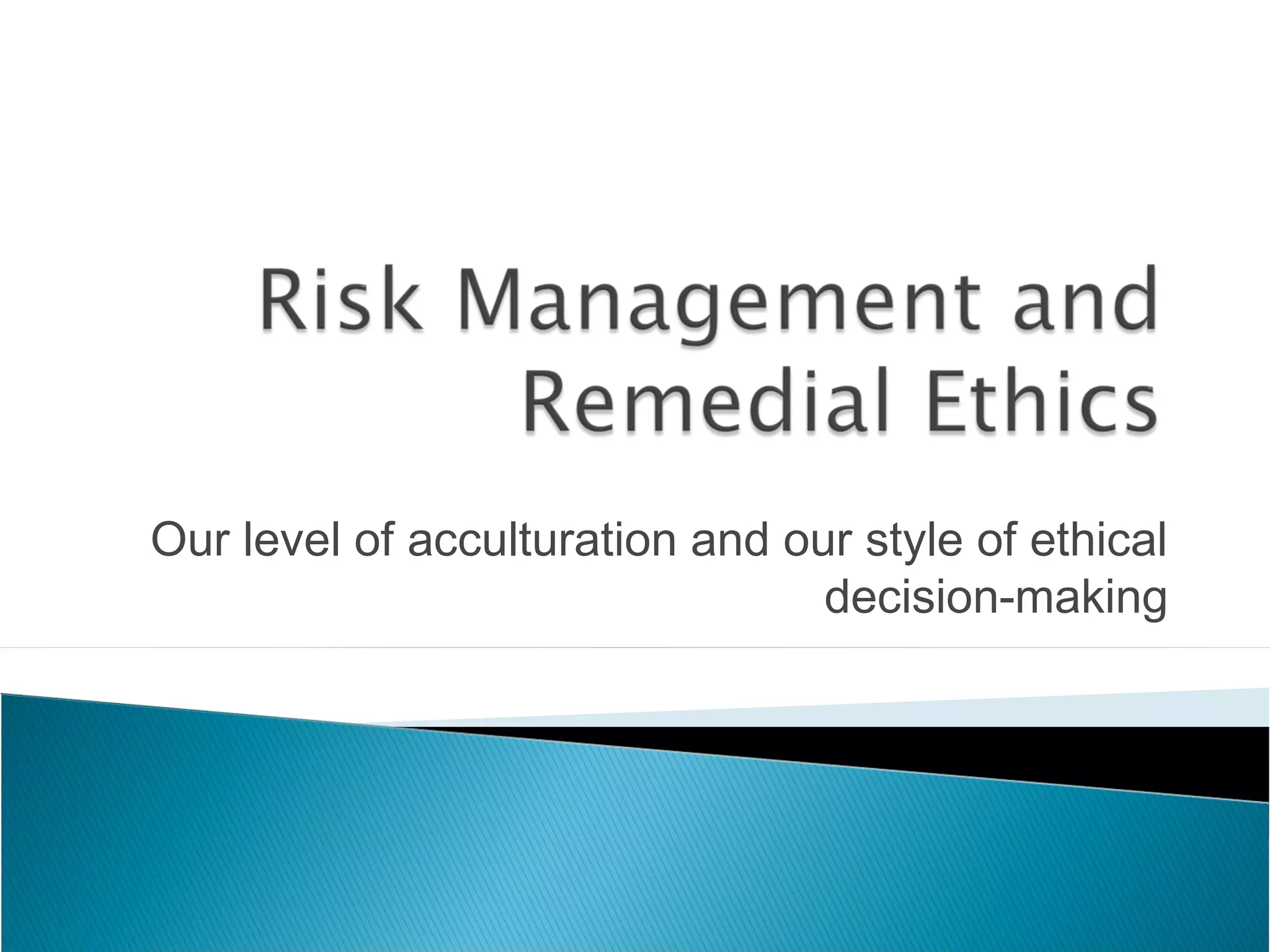 Our level of acculturation and our style of ethical
                                 decision-making
 