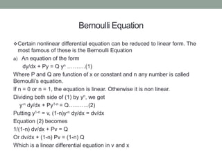 Bernoulli Equation
Certain nonlinear differential equation can be reduced to linear form. The
most famous of these is the...