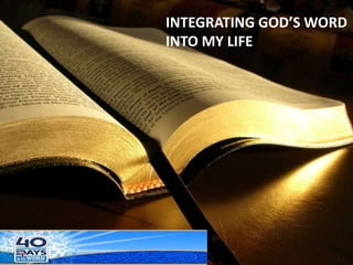 INTEGRATING GOD’S WORD
INTO MY LIFE

 