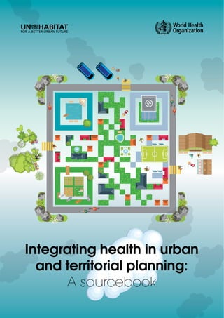 Integrating health in urban
and territorial planning:
A sourcebook
 