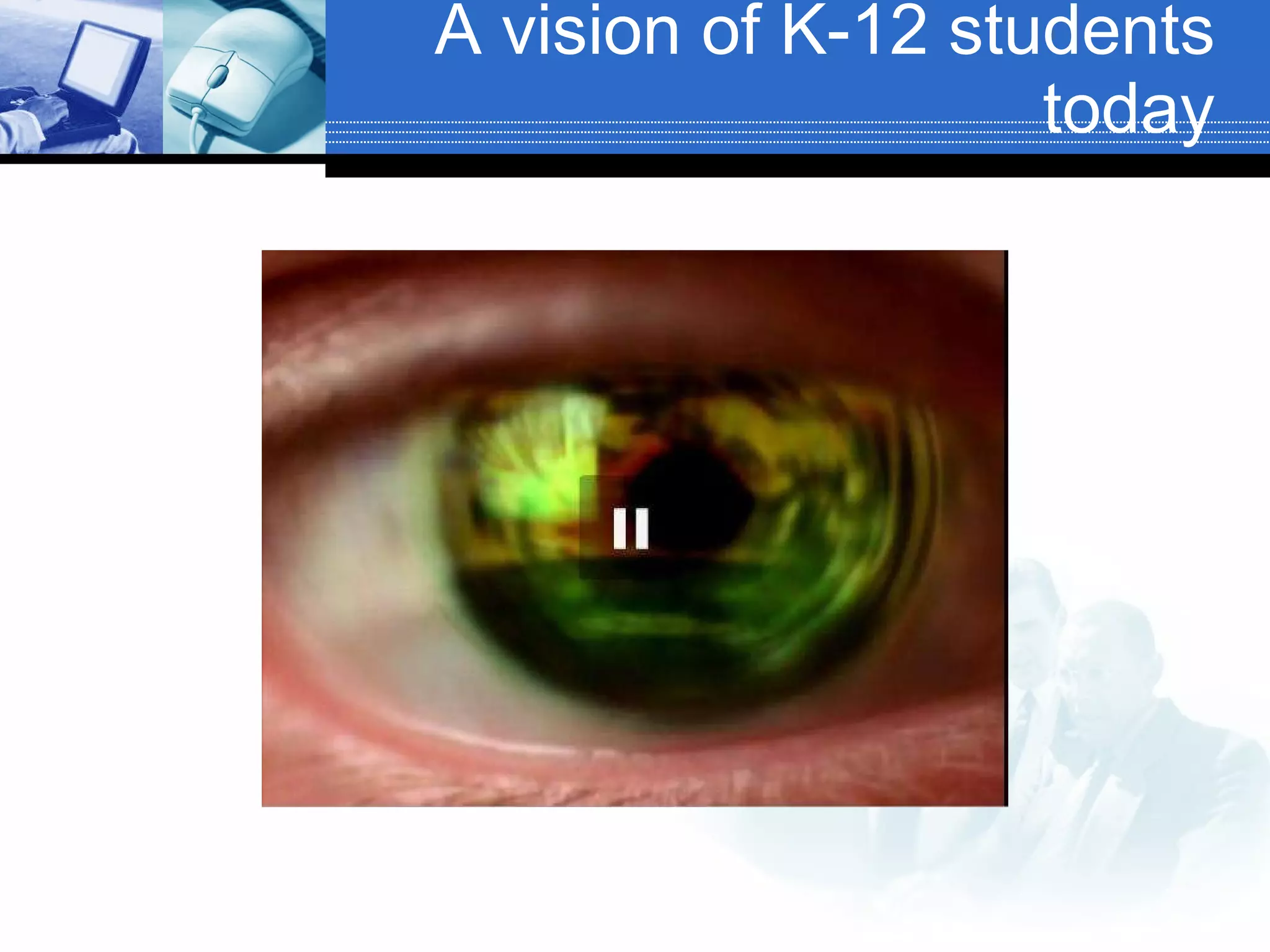 A vision of K-12 students today 