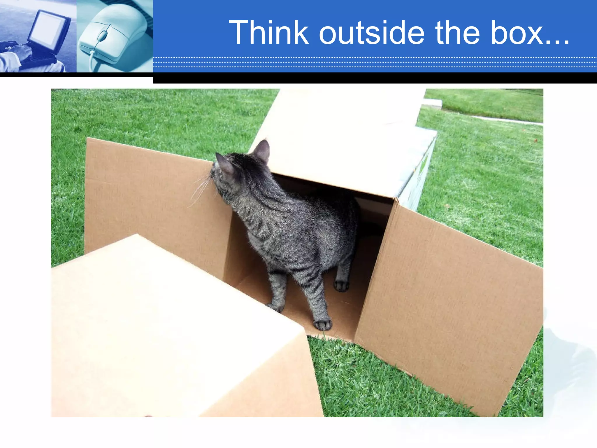 Think outside the box... 