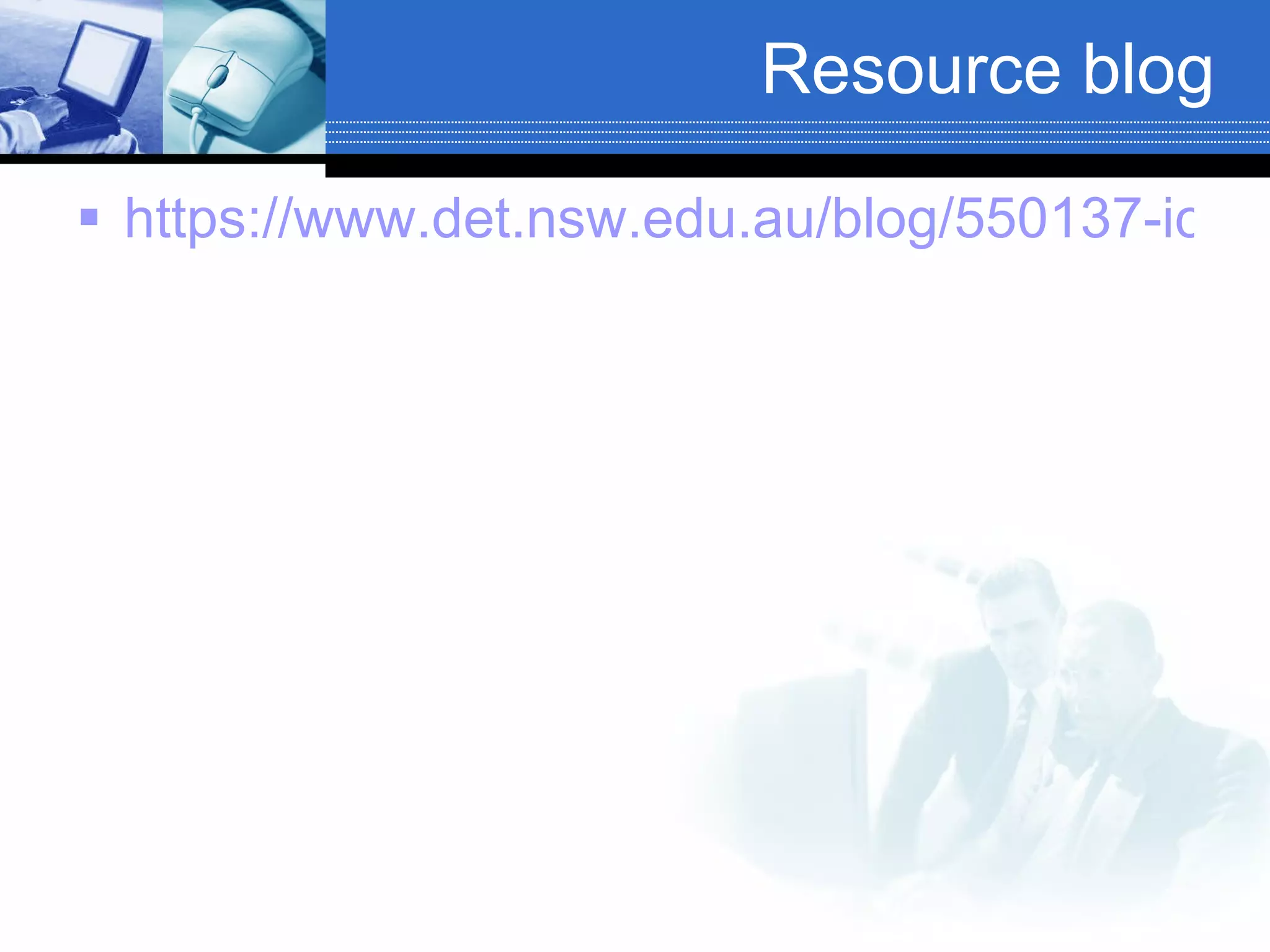 Resource blog https://www.det.nsw.edu.au/blog/550137-ictinteachingandlearning/   
