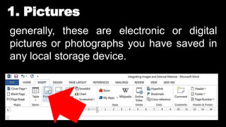 1. Pictures
generally, these are electronic or digital
pictures or photographs you have saved in
any local storage device.
 