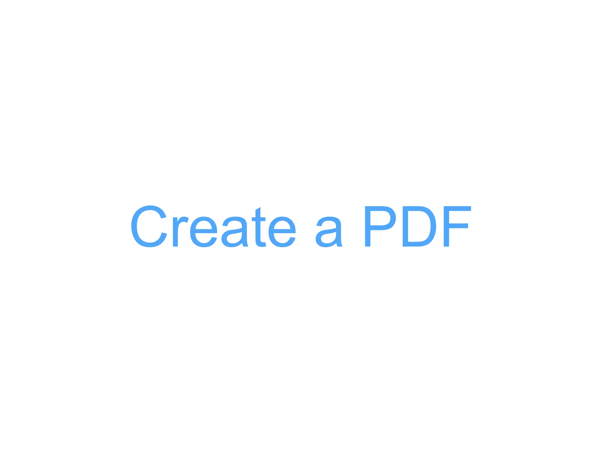 Create a PDF
 