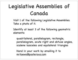 Legislative Assemblies of
         Canada
 Visit 1 of the following Legislative Assemblies.
 Take a photo of it.

 Identif...